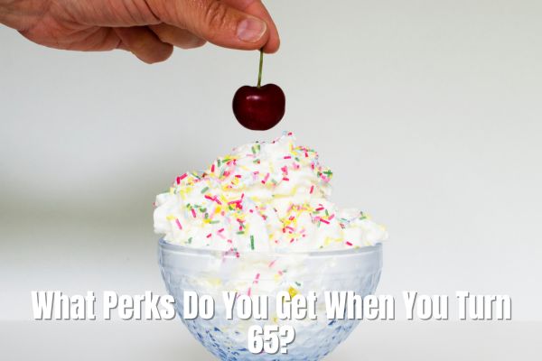 What Perks Do You Get When You Turn 65?