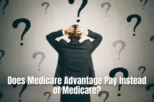 Does Medicare Advantage Pay Instead of Medicare