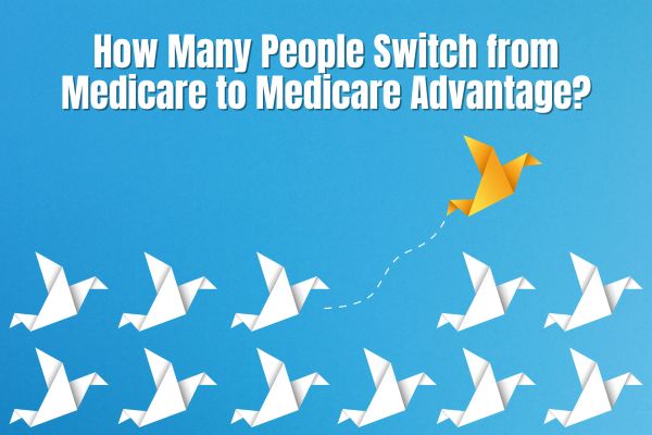 How Many People Switch from Medicare to Medicare Advantage