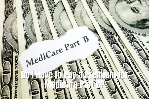 Do I Have to Pay a Premium for Medicare Part B