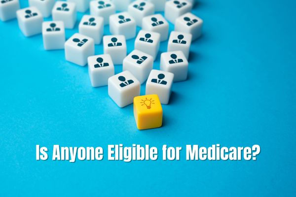 Is Anyone Eligible for Medicare