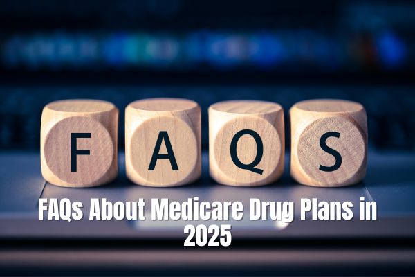 FAQs About Medicare Drug Plans in 2025