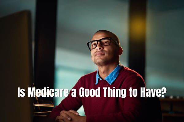 Is Medicare a Good Thing to Have